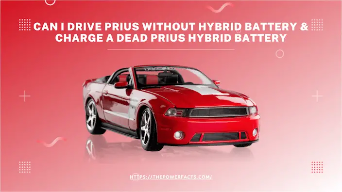 can i drive prius without hybrid battery & charge a dead prius hybrid battery