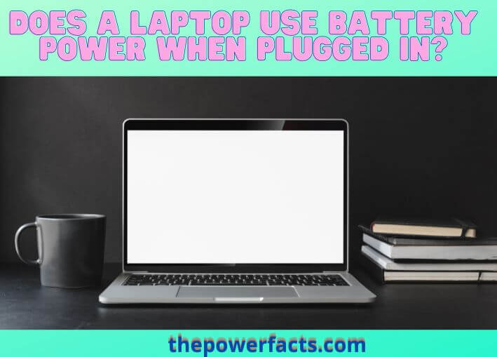 does a laptop use battery power when plugged in
