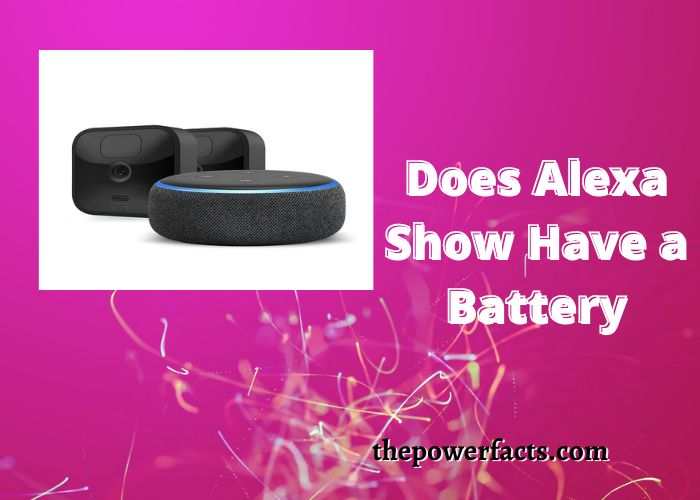 does alexa show have a battery