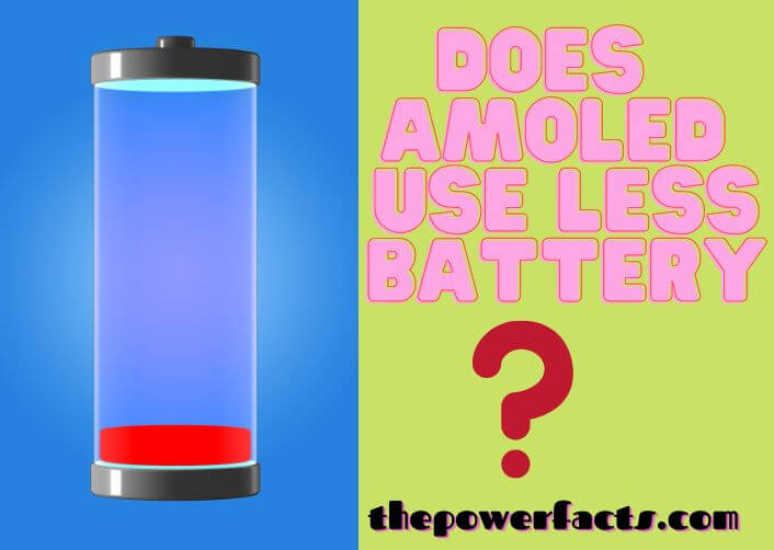 Does Amoled Use Less Battery or How Much Battery Does it Save? The