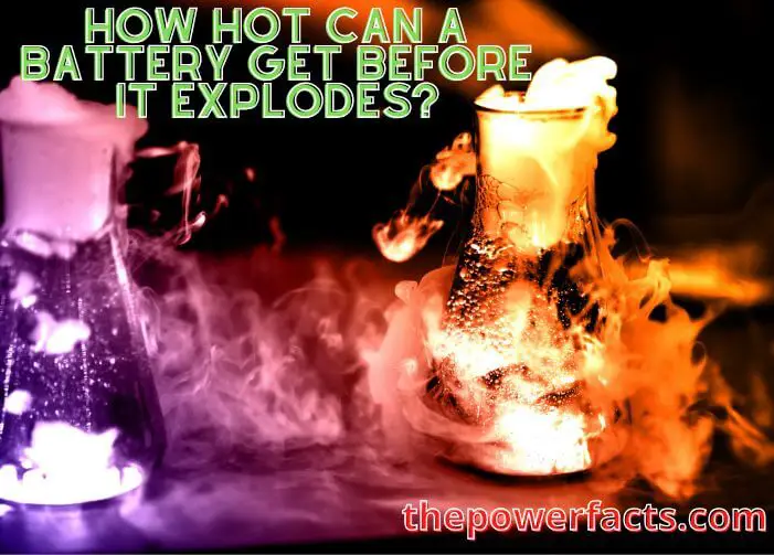 how hot can a battery get before it explodes