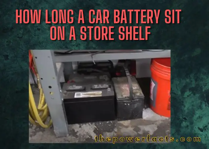 how long can a car battery sit on a store shelf