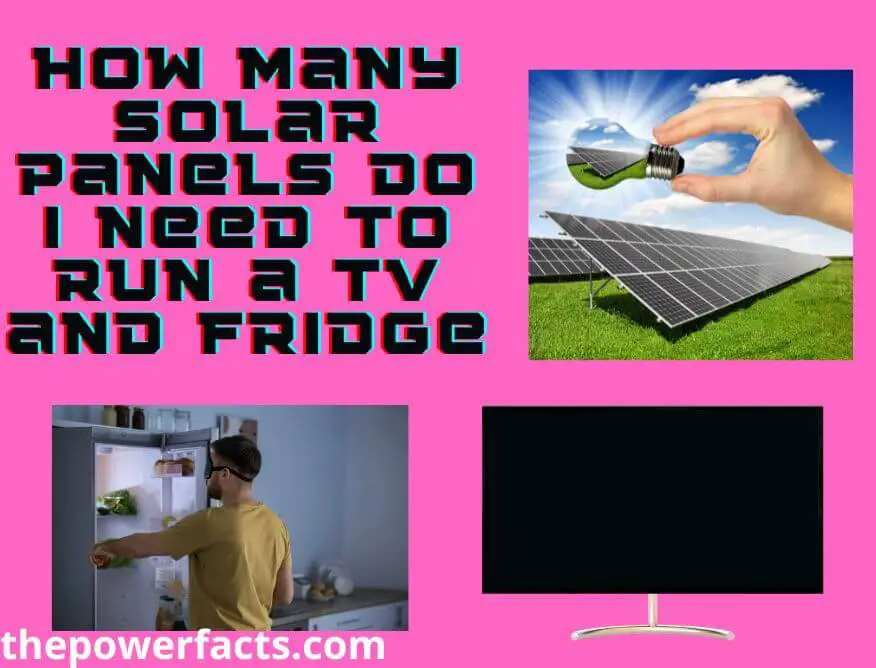 how many solar panels do i need to run a tv and fridge