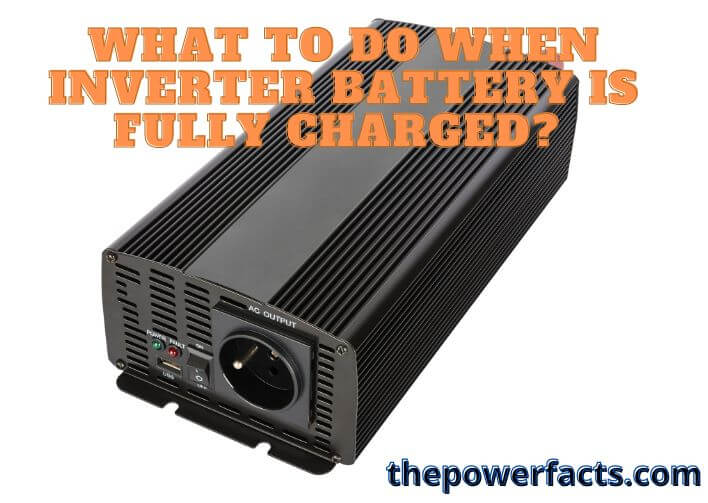 what to do when inverter battery is fully charged
