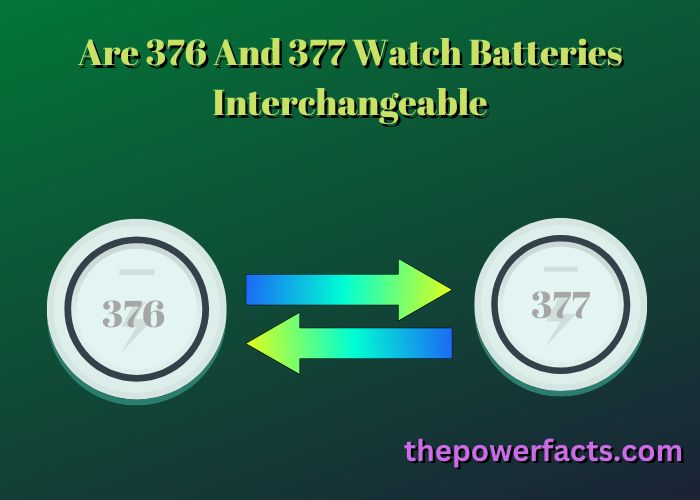 are 376 and 377 watch batteries interchangeable