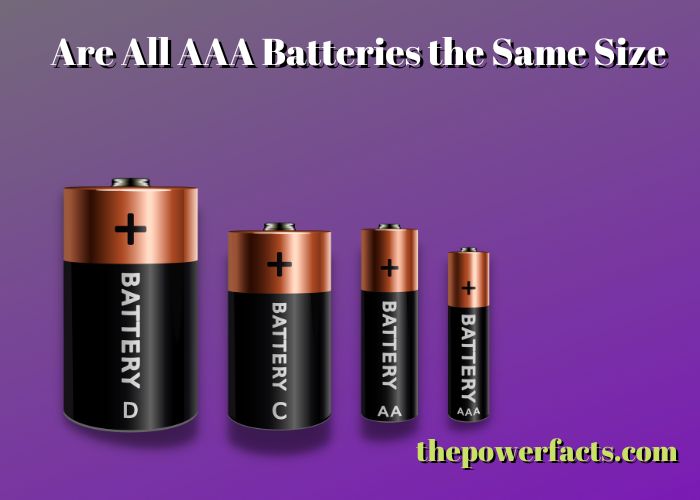 are all aaa batteries the same size