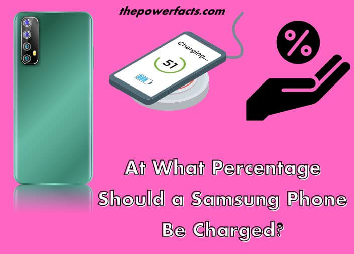 at what percentage should a samsung phone be charged
