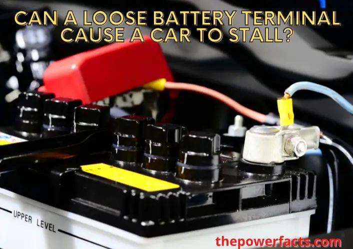 can a loose battery terminal cause a car to stall