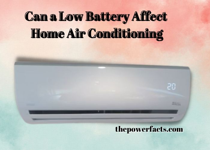 can a low battery affect home air conditioning