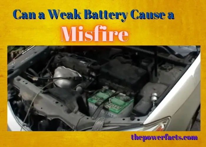 can-a-weak-battery-cause-a-misfire-identify-problems-the-power-facts