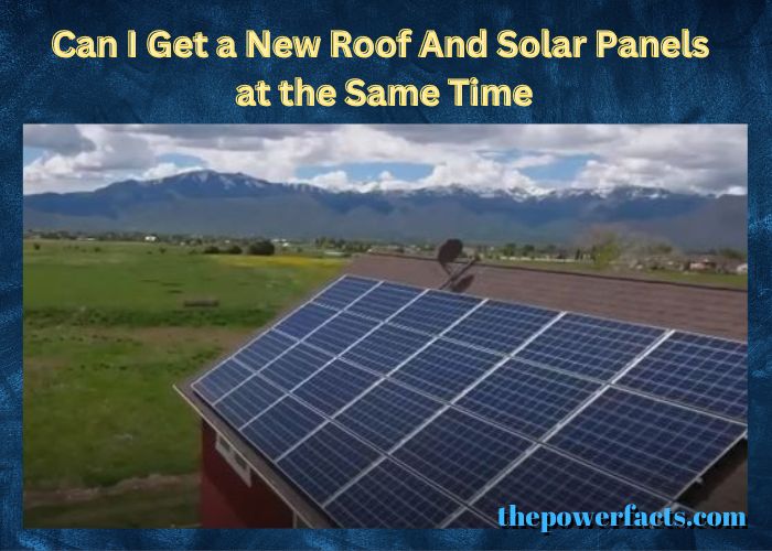 can i get a new roof and solar panels at the same time