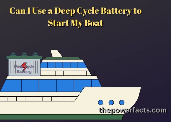 can i use a deep cycle battery to start my boat