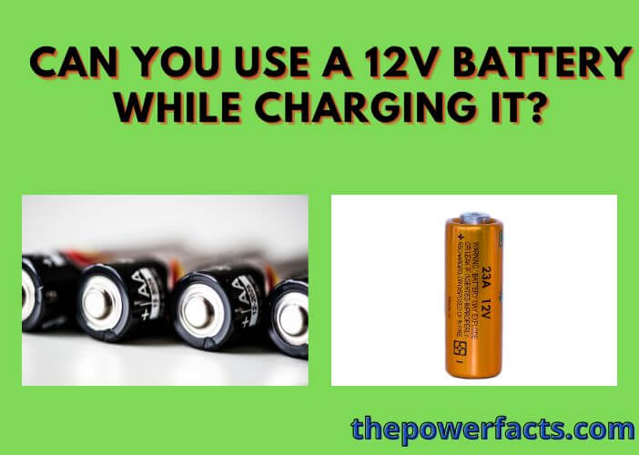 Can You Use a 12V Battery While Charging It? The Power Facts