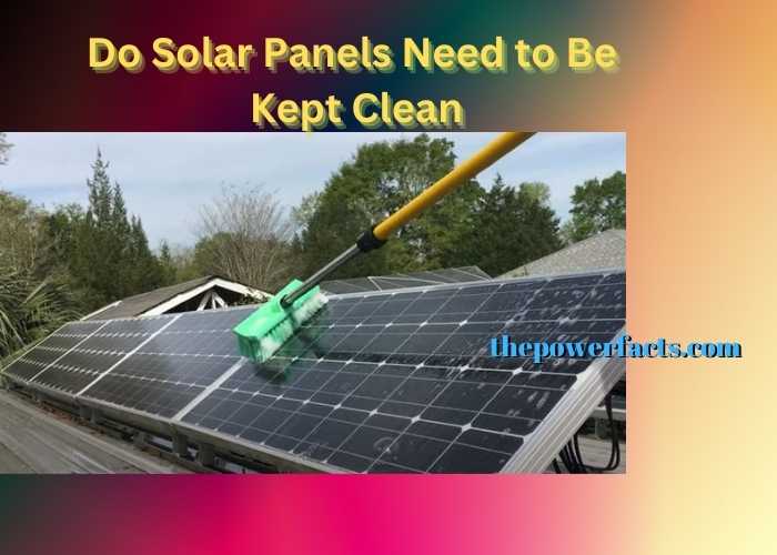 do solar panels need to be kept clean