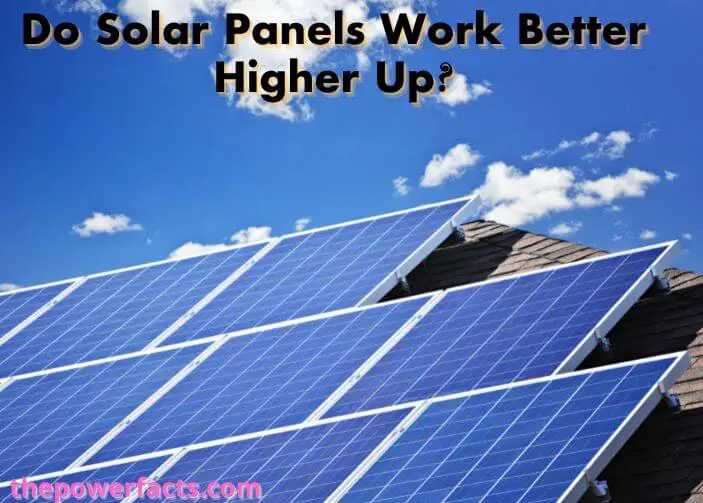 Do Solar Panels Work Better Higher Up? (Effect of Altitude on Solar ...