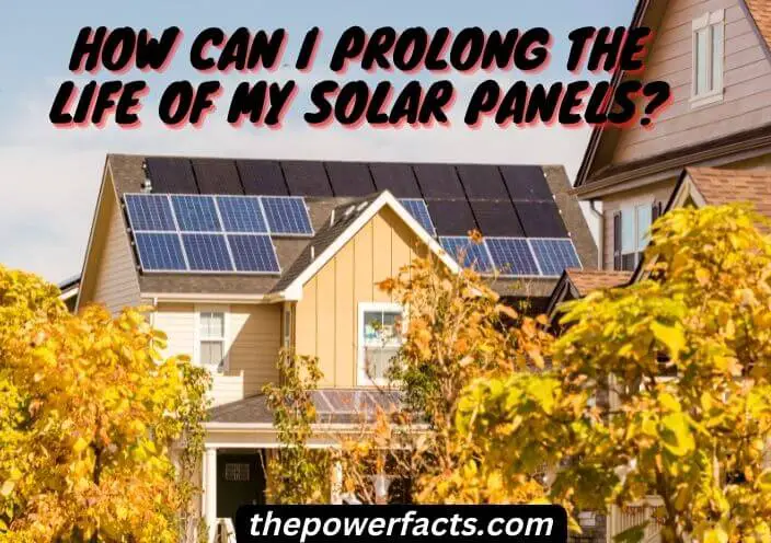 how can i prolong the life of my solar panels
