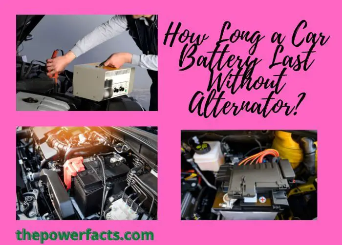 how long a car battery last without alternator