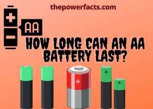 How Long Can An Aa Battery Last? Things You Should Know! - The Power Facts