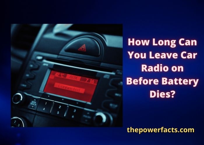 how long can you leave car radio on before battery dies