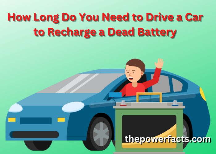 how long do you need to drive a car to recharge a dead battery