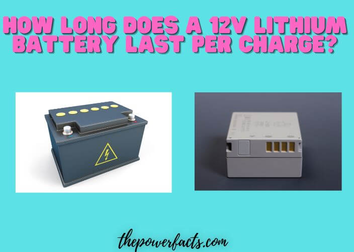 how long does a 12v lithium battery last per charge