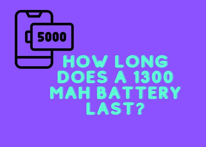 how long does a 1300 mah battery last