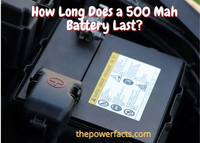 how-long-does-a-500-mah-battery-last-the-power-facts