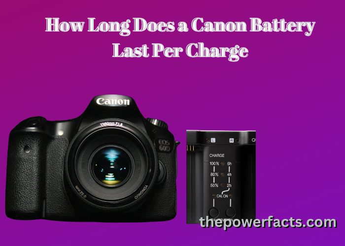 how long does a canon battery last per charge