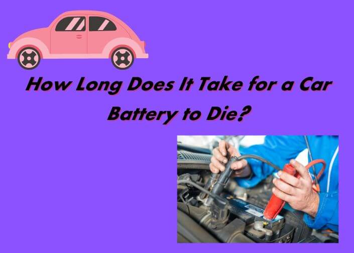 how long does it take for a car battery to die