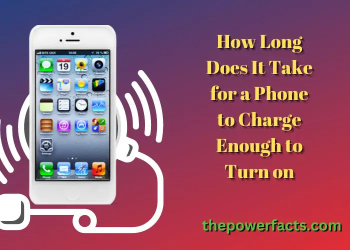 how long does it take for a phone to charge enough to turn on
