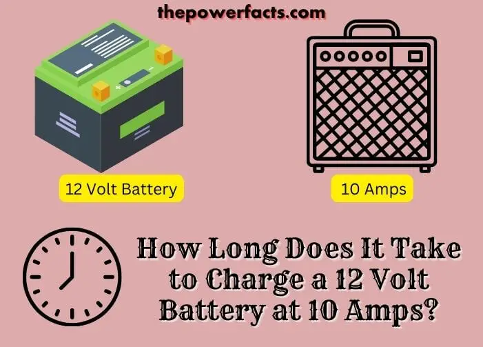 How Long Does It Take To Charge A 12 Volt Battery At 10 Amps Time 