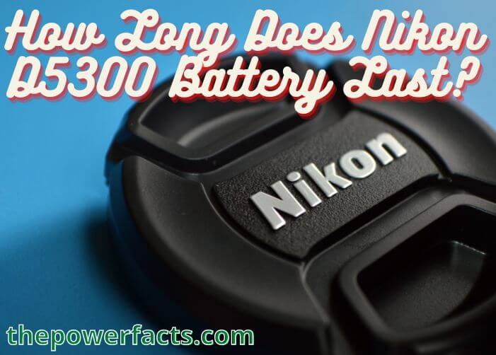 how long does nikon d5300 battery last