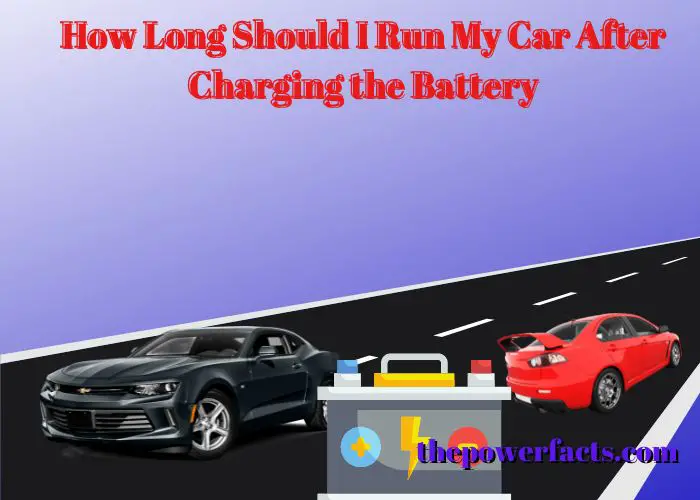 how long should i run my car after charging the battery