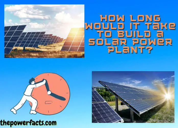 how long would it take to build a solar power plant