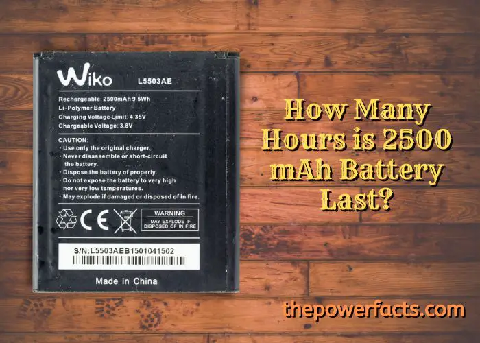 how-many-hours-is-2500-mah-battery-last-the-power-facts