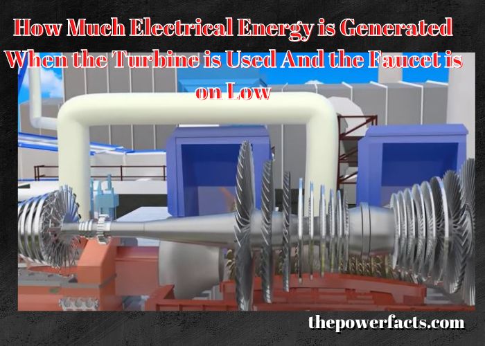 how much electrical energy is generated when the turbine is used and the faucet is on low