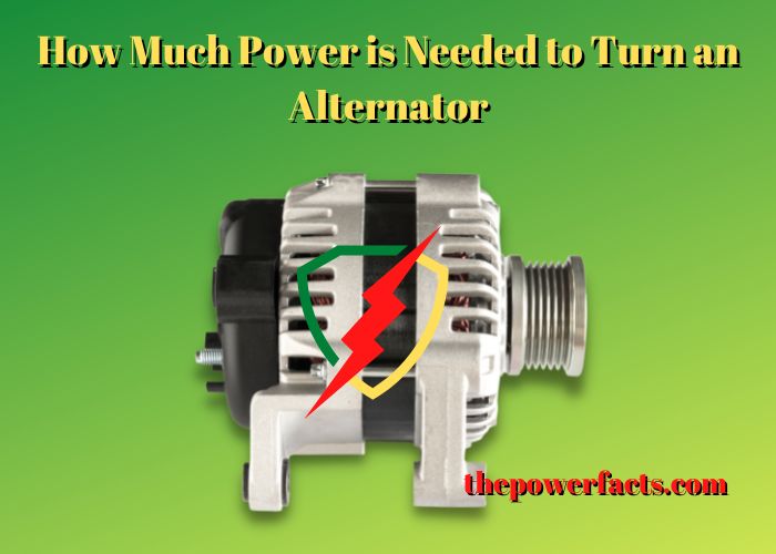 how much power is needed to turn an alternator