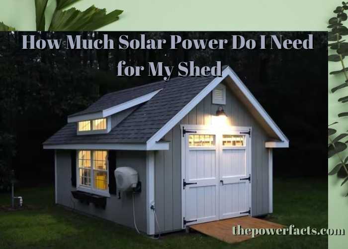 how much solar power do i need for my shed