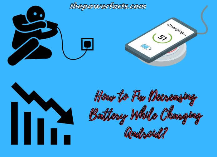 how to fix decreasing battery while charging android