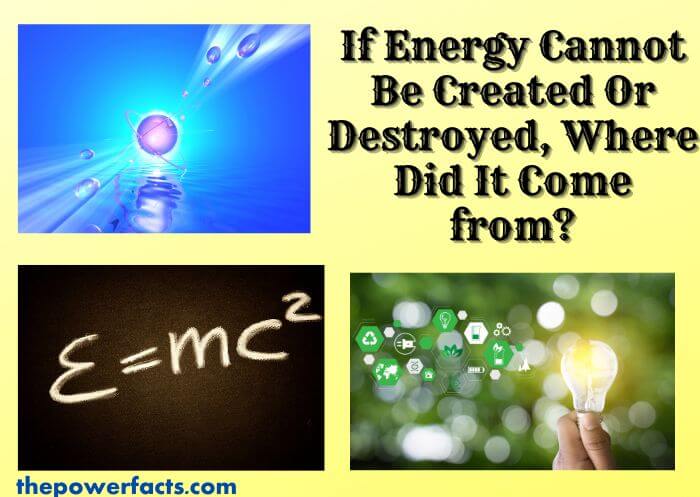 if energy cannot be created or destroyed, where did it come from