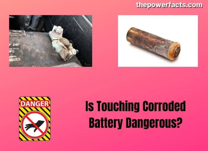 is touching corroded battery dangerous