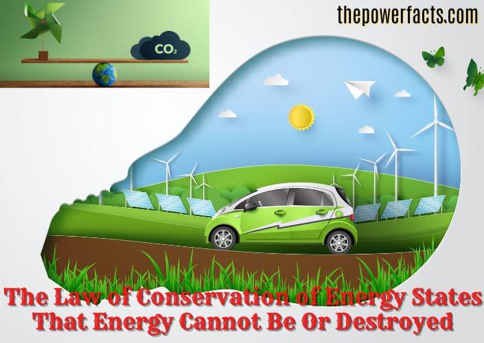the law of conservation of energy states that energy cannot be or destroyed