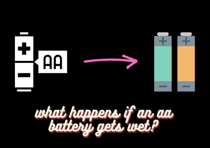 what happens if an aa battery gets wet