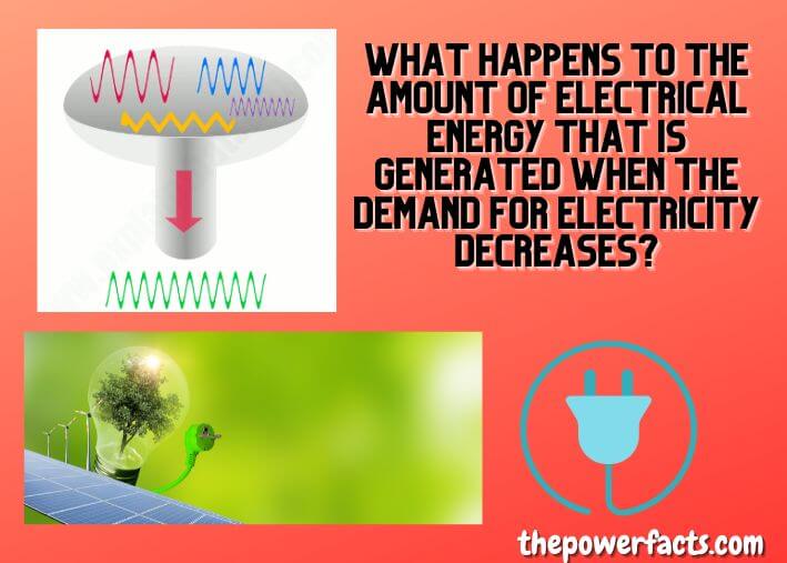 what happens to the amount of electrical energy that is generated when the demand for electricity decreases