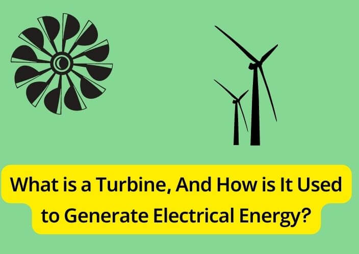 what is a turbine, and how is it used to generate electrical energy