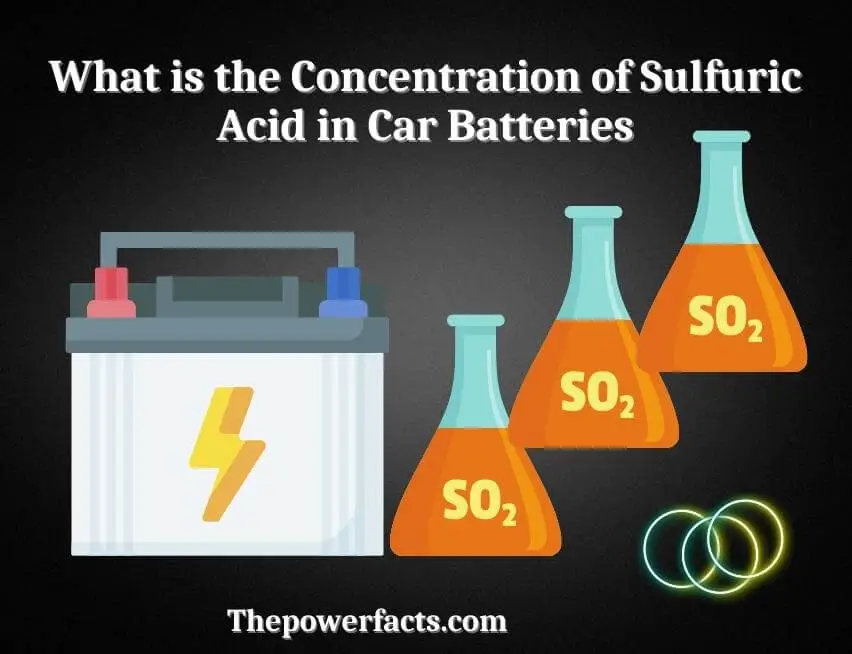 what is the concentration of sulfuric acid in car batteries