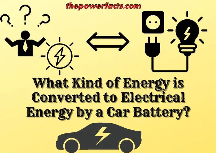what kind of energy is converted to electrical energy by a car battery