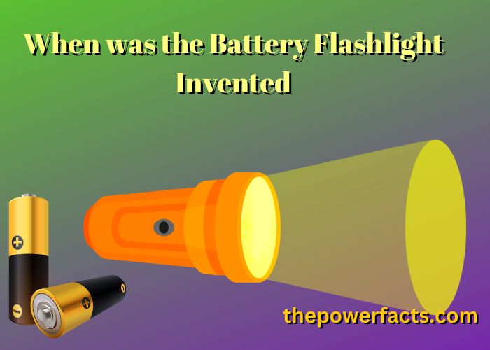 when was the battery flashlight invented