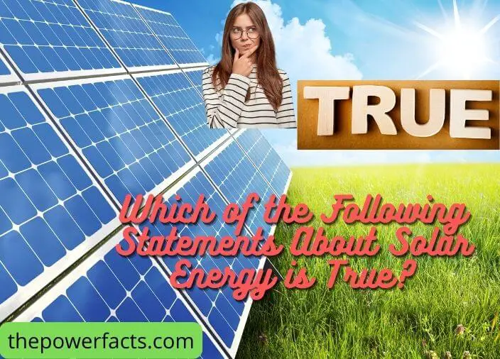 which of the following statements about solar energy is true