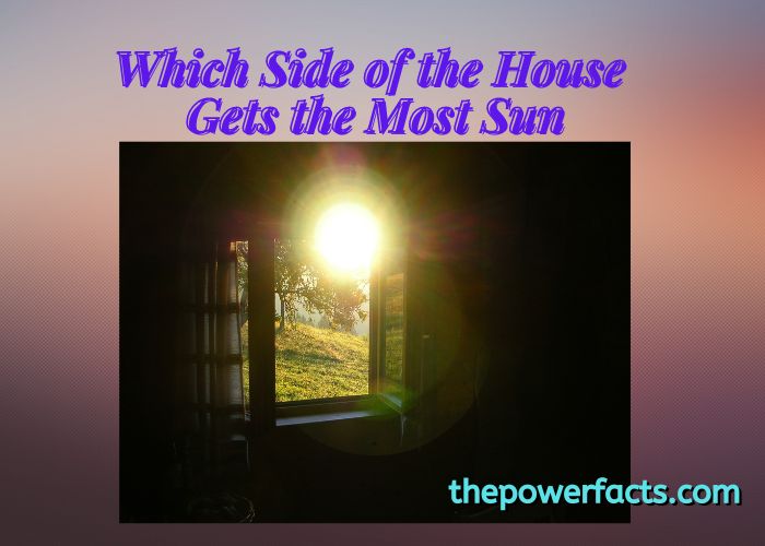 which side of the house gets the most sun